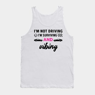 I'm not driving I'm surviving and vibing Tank Top